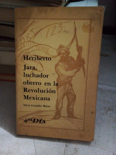 Heriberto Jara Luchador Obrero En La Revolución Mexicana Sil