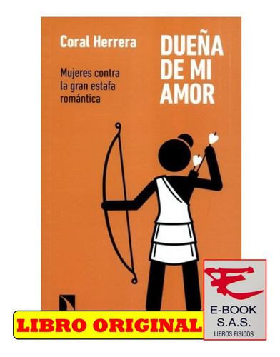 Dueña De Mi Amor. Mujeres Contra La Gran Estafa Romántica