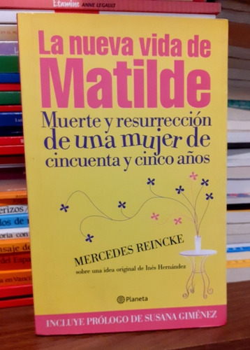 La Nueva Vida De Matilde  - Mercedes Reincke  . Ed. Planeta