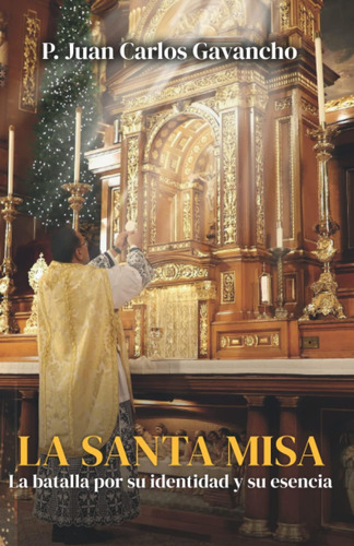 Libro: La Santa Misa: La Batalla Por Su Identidad Y Su Esenc