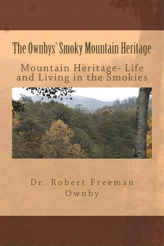 The Ownbys' Smoky Mountain Heritage: Mountain Life And Living In The Smokies, De Ownby, Robert Freeman. Editorial Createspace, Tapa Blanda En Inglés