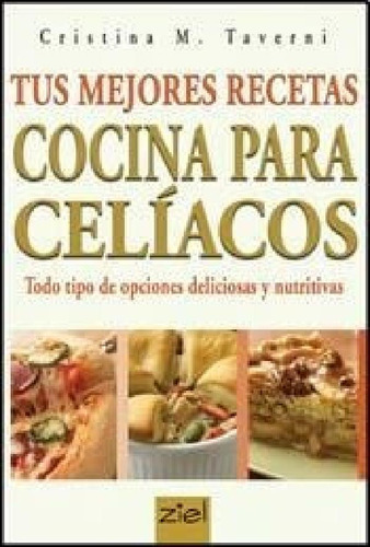 Libro - Tus Mejores Recetas Cocina Para Celiacos - Taverni 
