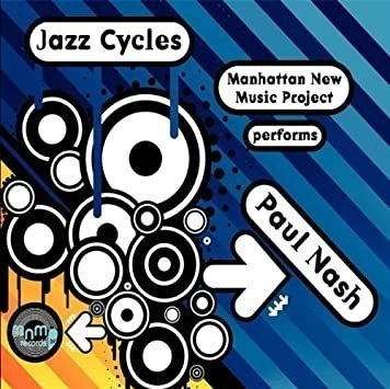 Nash Paul & Manhattan New Music Project Jazz Cycles Cd