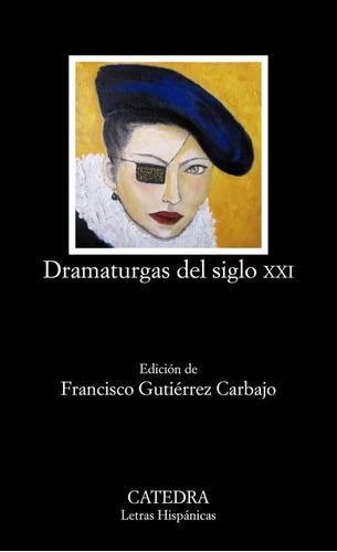 Libro: Dramaturgas Del Siglo Xxi. Vv.aa.. Catedra