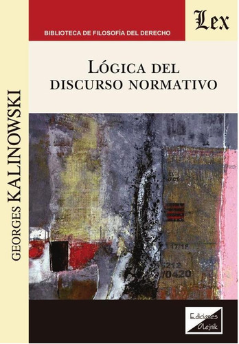 Lógica Del Discurso Normativo, De Georges Kalinowski. Editorial Ediciones Olejnik, Tapa Blanda En Español