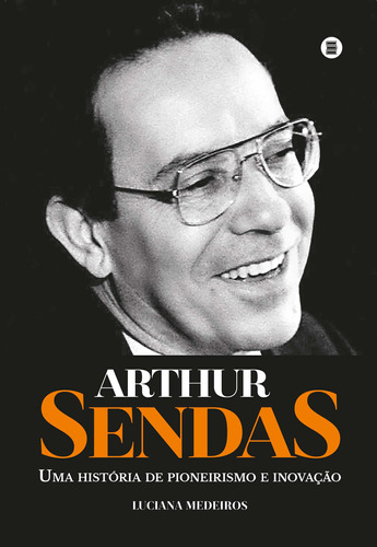 Libro Arthur Sendas Uma Historia De Pioneir E Inovacao De Me