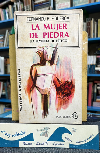 La Mujer De Piedra (la Leyenda De Esteco) Figueroa Fernando