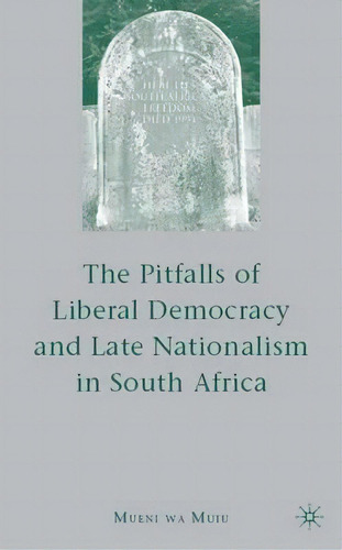 The Pitfalls Of Liberal Democracy And Late Nationalism In South Africa, De Mueni Wa Muiu. Editorial Palgrave Macmillan, Tapa Dura En Inglés