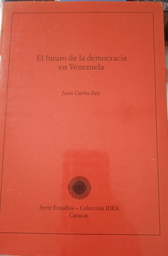 El Futuro De La Democracia En Venezuela / Juan Carlos Rey