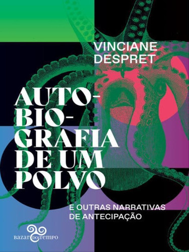 Autobiografia De Um Polvo - Vol. 1: E Outras Narrativas De Antecipação, De Despret, Vinciane. Editora Bazar Do Tempo, Capa Mole Em Português