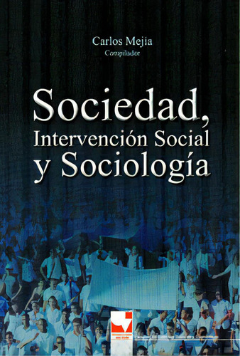 Sociedad E Intervención Social Y Sociología. Xi Coloquio, De Carlos Mejía. 9586709569, Vol. 1. Editorial Editorial U. Del Valle, Tapa Blanda, Edición 2012 En Español, 2012