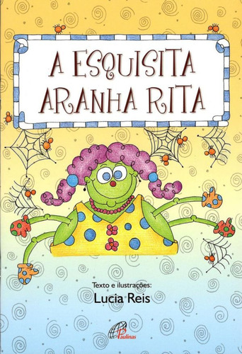 A esquisita aranha Rita, de Reis, Lúcia. Editora Pia Sociedade Filhas de São Paulo em português, 2005