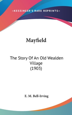 Libro Mayfield: The Story Of An Old Wealden Village (1903...