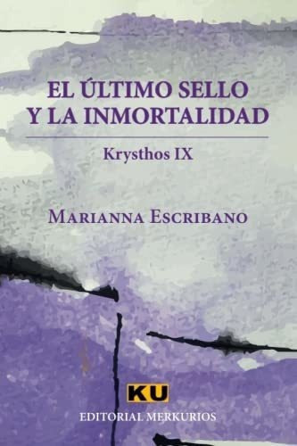 El Ultimo Sello Y La Inmortalidad Krysthos Ix -..., De Escribano, Marianna. Editorial Independently Published En Español