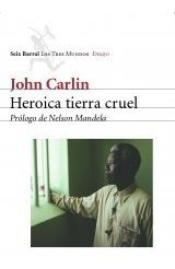 Heroica Tierra Cruel - John Carlin