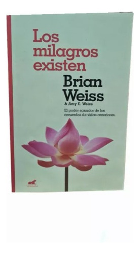 Los Milagros Existen - Brian Weiss Y Amy E. Weiss