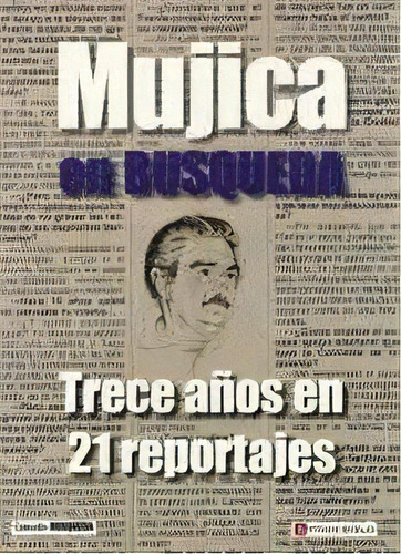 Mujica En Búsqueda Trece Años En 21 Reportajes, De Búsqueda. Editorial Fin De Siglo, Edición 1 En Español