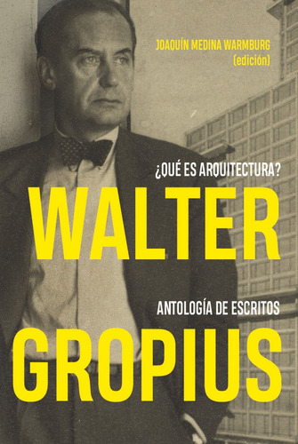 Walter Gropius Ãâ¿quãâ© Es Arquitectura? Antologãâa De Escritos, De Medina Warmburg, Joaquín. Editorial Reverté En Español