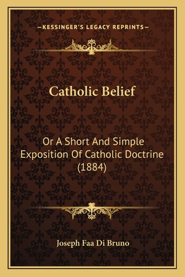 Libro Catholic Belief: Or A Short And Simple Exposition O...