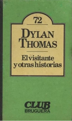 El Visitante Y Otras Historias. Dylan Thomas. Bruguera