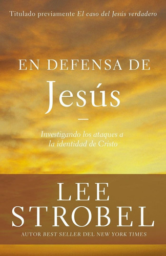 En Defensa De Jesús: Investigando Los Ataques Sobre La Identidad De Cristo, de Lee Strobel. Editorial Clie en español