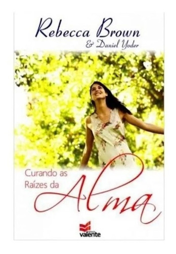 Curando as Raízes da Alma, de Rebecca Brown e Daniel Yoder. Editora Bom Pastor, capa mole em português