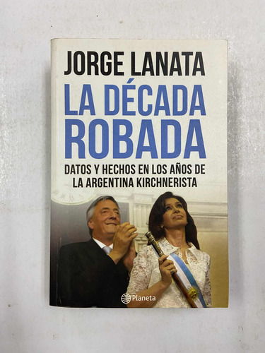 La Decada Robada - Jorge Lanata