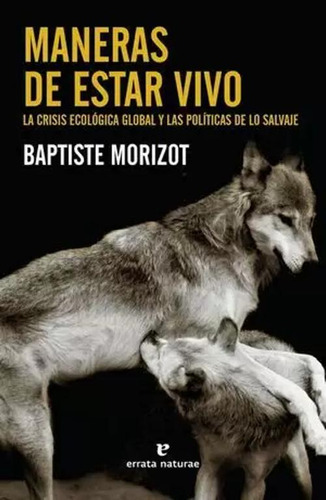 Libro Maneras De Estar Vivo La Crisis Ecologica Global Y La