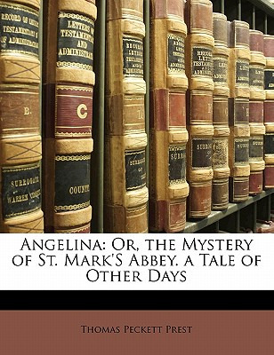 Libro Angelina: Or, The Mystery Of St. Mark's Abbey. A Ta...