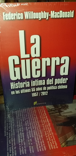 La Guerra. Historia Íntima Del Poder. Últimos 55 Años .