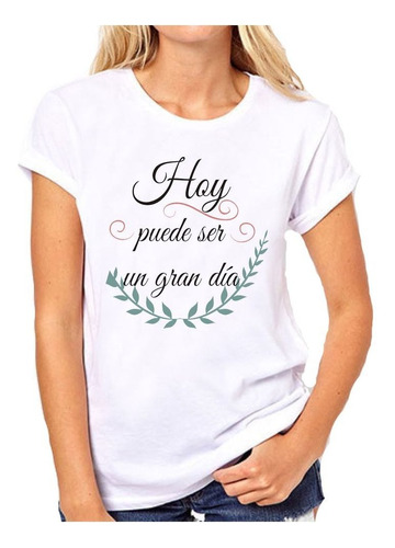 Remera De Mujer Con Frase Hoy Puede Ser Un Gran Dia Hoy Va