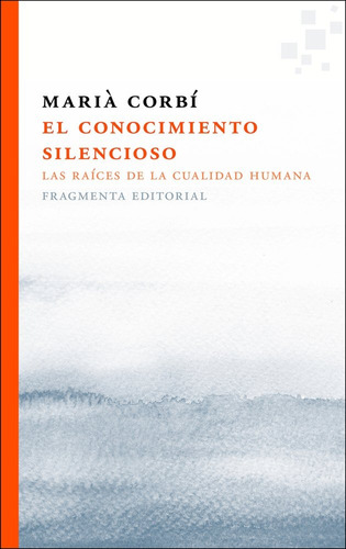 El Conocimiento Silencioso. Las Raíces De La Cualidad Humana