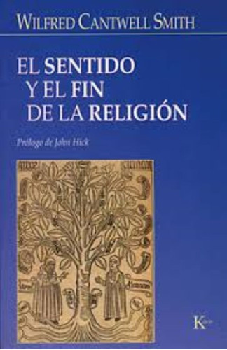 El Sentido Y El Fin De La Religión, De Wilfred Cantwell Smith. Editorial Kairo En Español