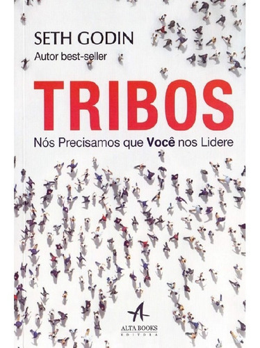 Tribos Nós Precisamos Que Vocês Nos Liderem: Tribos Nós Precisamos Que Vocês Nos Liderem, De Godin, Seth. Editora Alta Books, Capa Mole, Edição 1 Em Português