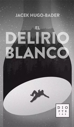 El Delirio Blanco - Jacek Hugo-bader - Dioptrias - Lu Reads