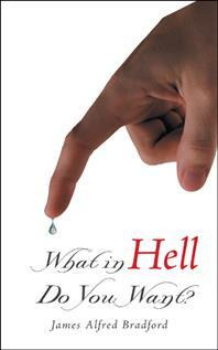 Libro What In Hell Do You Want? - James Alfred Bradford
