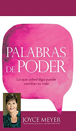 Palabras De Poder: Lo Que Usted Diga Puede Cambiar Su Vida