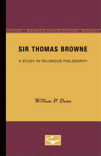 Sir Thomas Browne: A Study In Religious Philosophy, De Dunn, William P.. Editorial Univ Of Minnesota Pr, Tapa Blanda En Inglés
