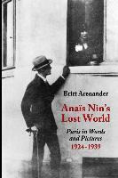Anais Nin's Lost World : Paris In Words And Pictures, 192...
