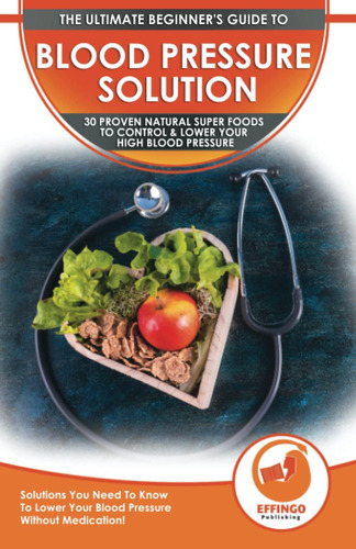 Libro: Blood Pressure Solution: The Ultimate Beginnerøs 30 &