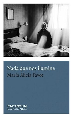 Nada Que Nos Ilumine - Favot, Maria Alicia