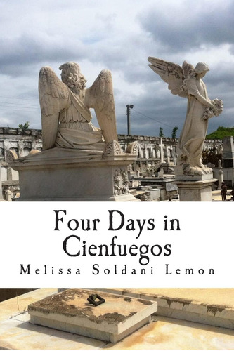 Libro: Four Days In Cienfuegos: The Adventure Of A Good Cuba