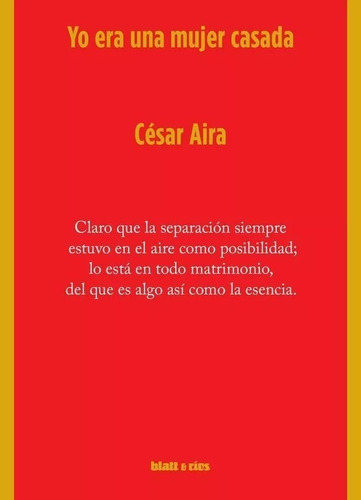 Yo Era Una Mujer Casada - César Aira - Blatt & Ríos - Lu Rea