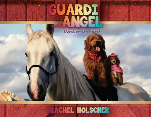Guardi And Angel Work On The Ranch, De Holscher, Rachel. Editorial Xulon Pr, Tapa Blanda En Inglés