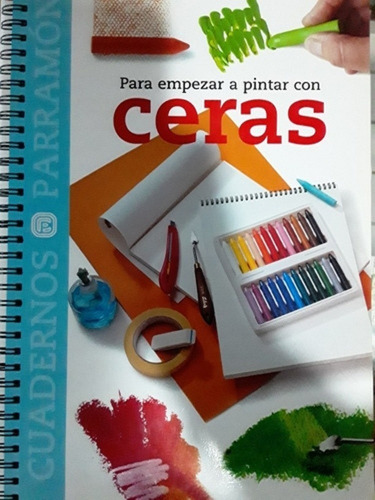 Libro: Para Empezar A Pintar Con Ceras - Equipo Parramon