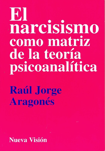El Narcisismo Como Matriz De La Teoria Psicoanalitica - Arag
