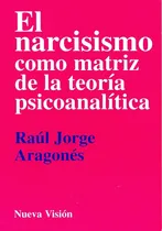 Comprar El Narcisismo Como Matriz De La Teoria Psicoanalitica - Arag
