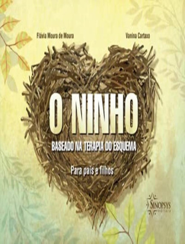 O Ninho - Baseado Na Terapia Do Esquema: O Ninho - Baseado Na Terapia Do Esquema, De Moura, Flavia Moura De. Sinopsys Editora, Capa Mole, Edição 1 Em Português, 2021