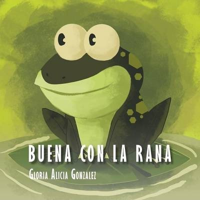 Libro Buena Con La Rana - Gloria Alicia Gonzalez