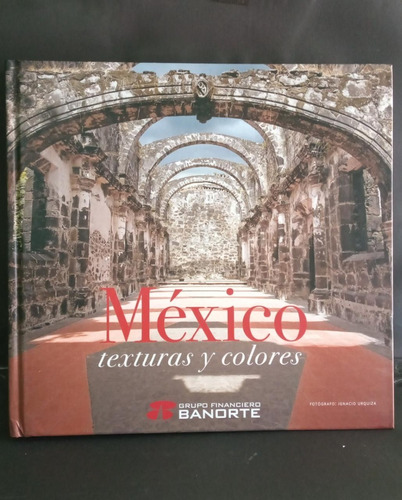 Mexico Texturas Y Colores Ignacio Urquiza Am Editores